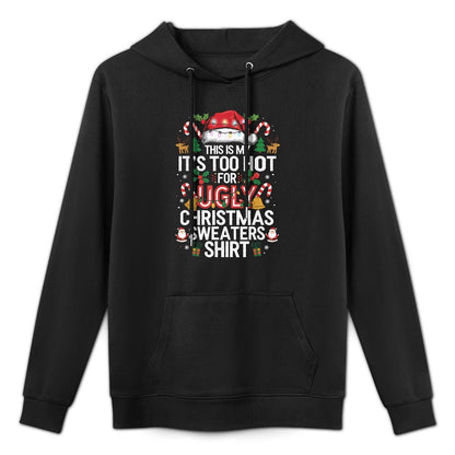 This Is My Its Too Hot For Ugly Christmas Sweaterss Breathable Fabric Hoodie