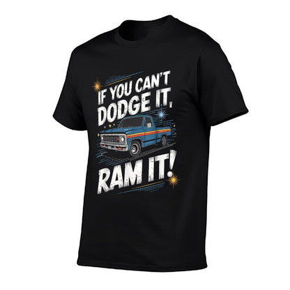 If You Can&#39;t Dodge It Ram It Pick Up Truck T-Shirt