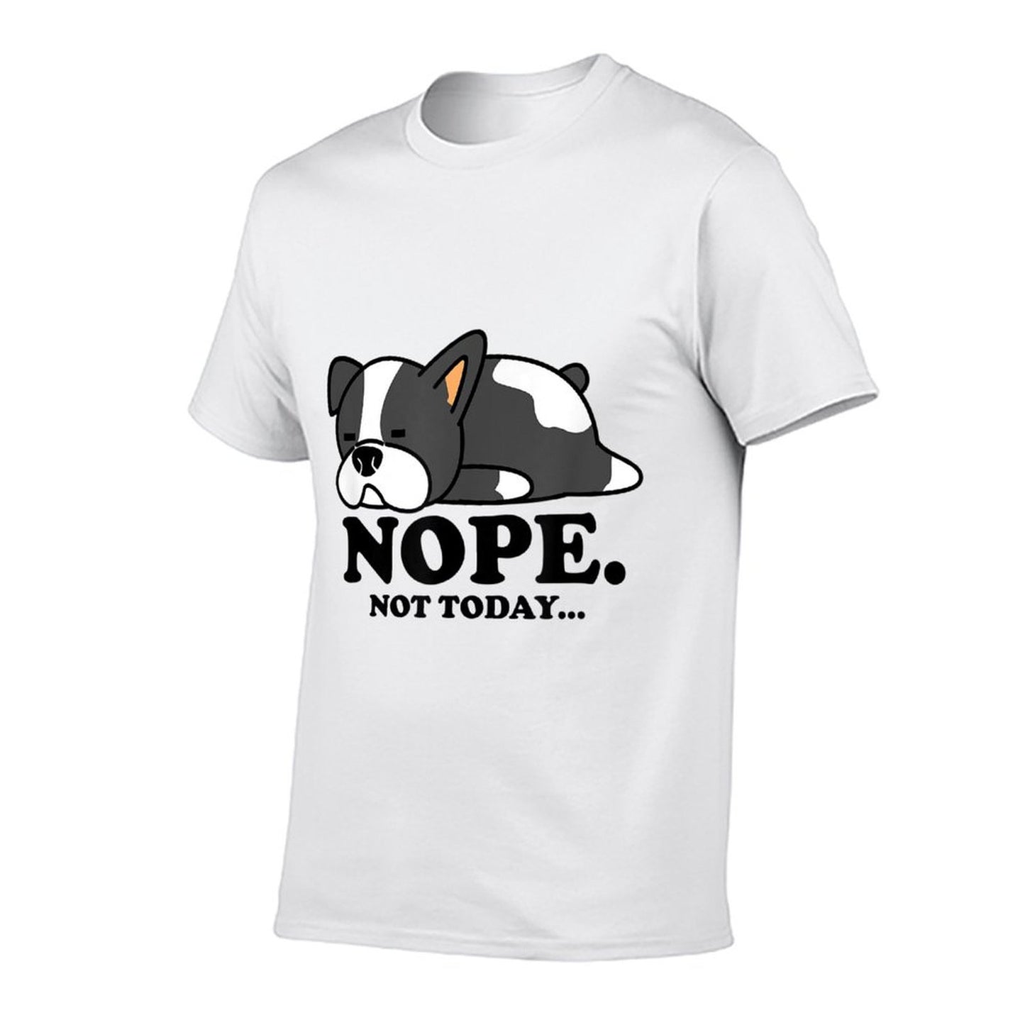 Funny Lazy Boston Terrier, Nope Not Today  Stretchy T-Shirt