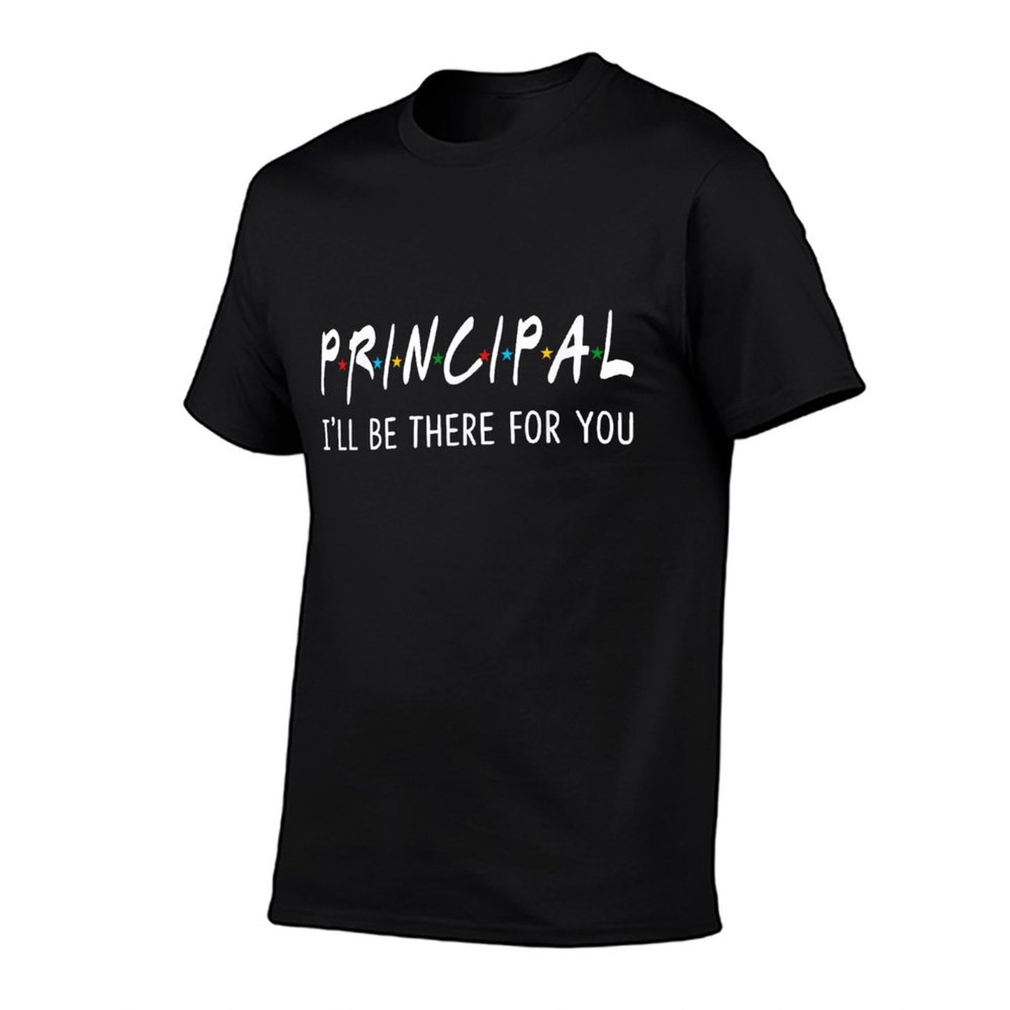 Principal I&#39;ll Be There for You Funny Back to School Gifts T-Shirt