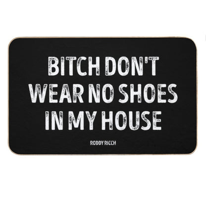 Bitch Dont Wear No Shoes In My House Rug Bath Mat