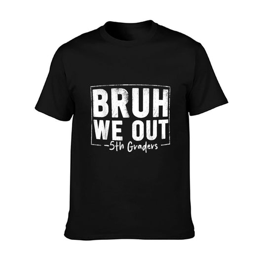 Last Day of School 5th Fifth Grade Bruh We Out 5th Graders T-Shirt