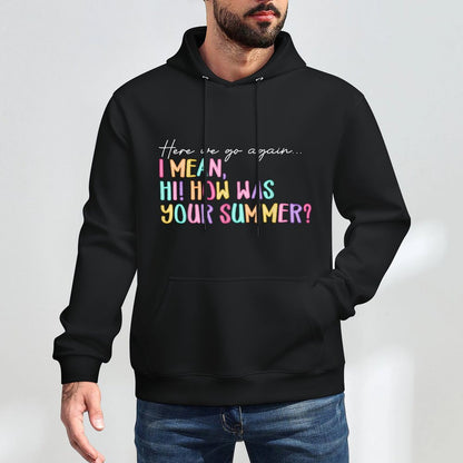 Here We Go Again I Mean Hi How Was Your Summer Teacher Medium-Weight Fabric Hoodie