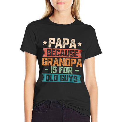 Papa Because Grandpa Is For Old Guys Vintage Funny Dad Gift T-Shirt