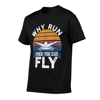 Funny Swimming Butterfly Swim - Why Run When You Can Fly T-Shirt