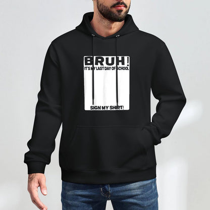 Student Signature Bruh Its My Last Day Of School Sign My Shape Retention Hoodie