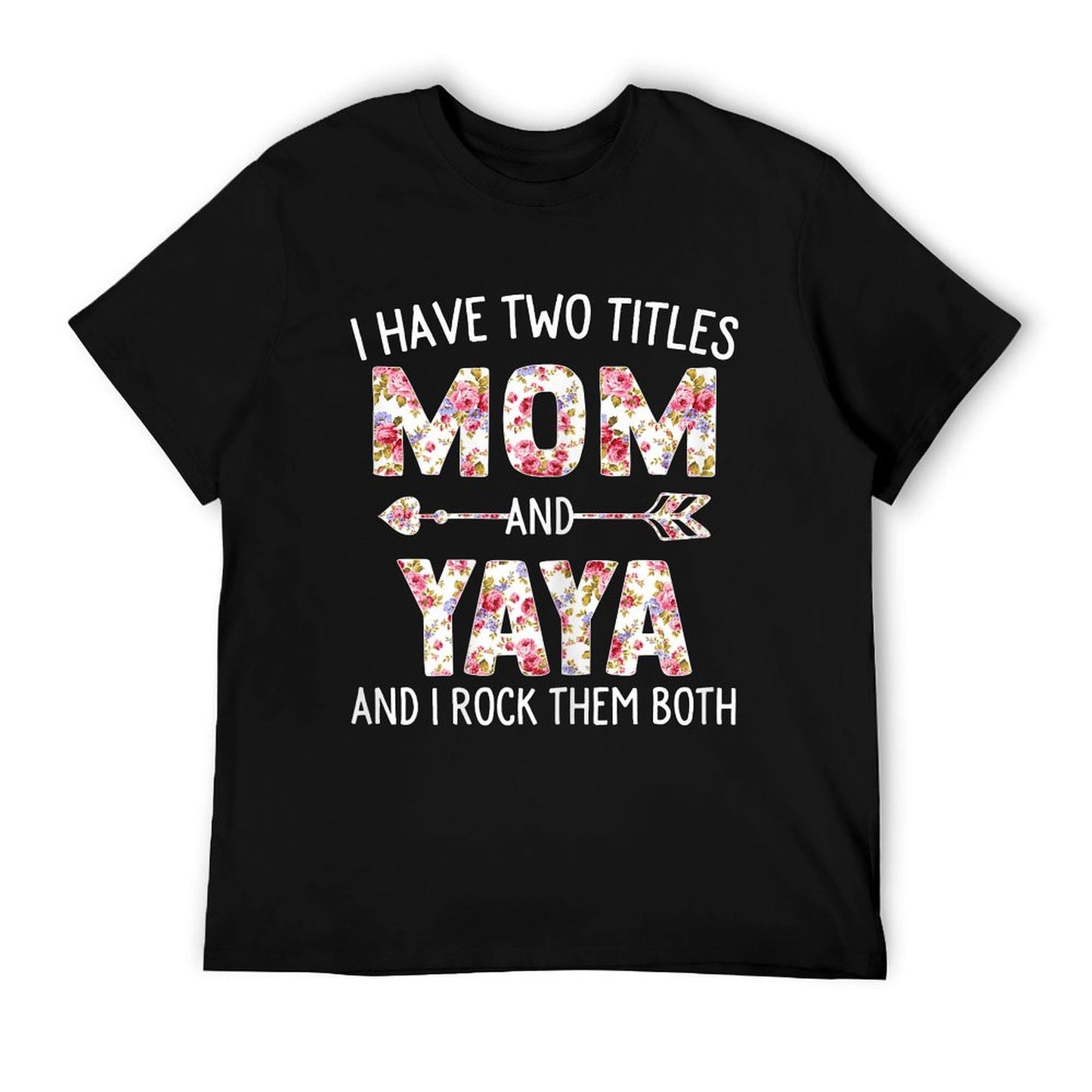 I Have Two Titles Mom And Yaya Floral Cute Mothers Day T-Shirt