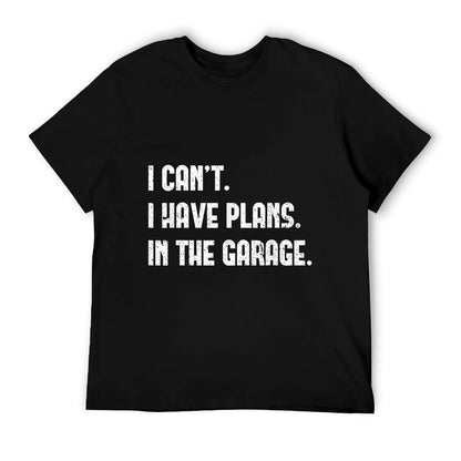 I Cant I Have Plans In The Garage Fathers Day Car Mechanics T-Shirt