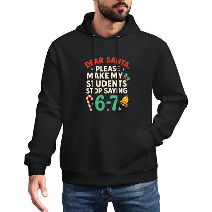 Dear Santa Students 6-7 67 Six Seven Funny Christmas Teacher Versatile Streetwear Hoodie