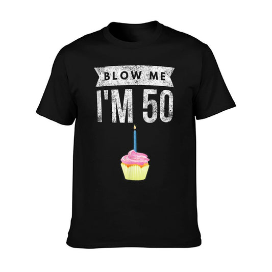 Blow Me I&#39;m 50 Pun Fifty Birthday Gag Gift Saying T-Shirt
