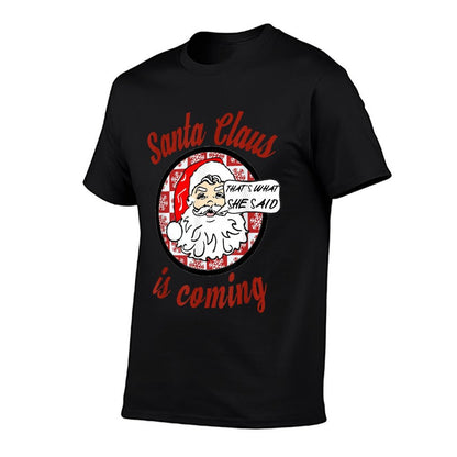 Santa Claus Is Coming Thats What She Said Christmas T-shirt  Ribbed Collar T-Shirt