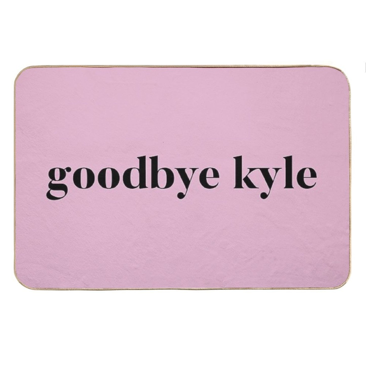 Goodbye Kyle. Real Housewives Og Beverly Hills Ken Todd Quote Bath Mat