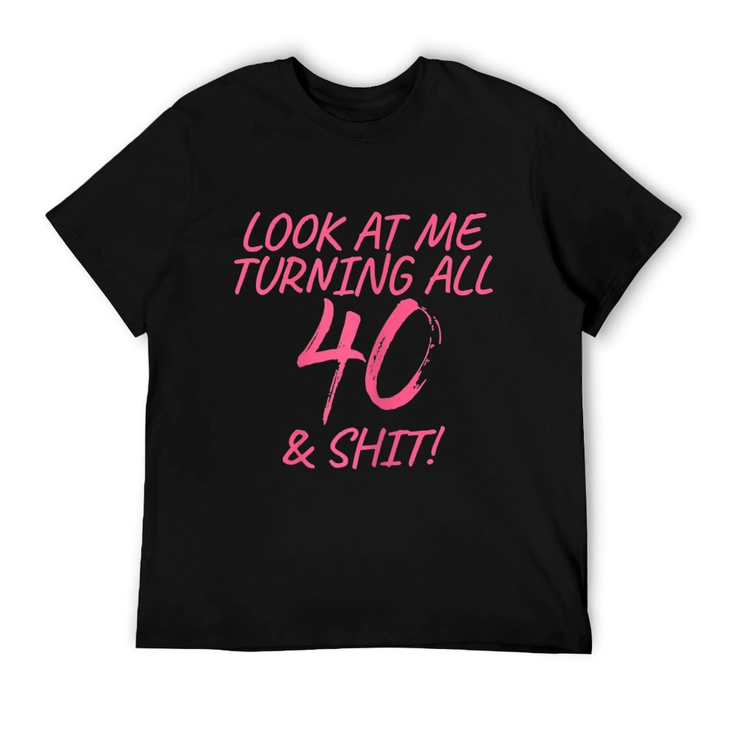Womens Look At Me Turning All 40 & Shit Happy 40th Birthday Gift  Summer-ready Fabric T-Shirt