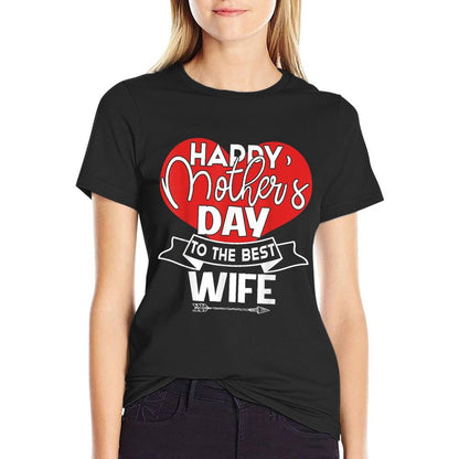 Happy Mother&#39;s Day To The Best Wife Mother&#39;&#39;s Day Gift T-Shirt