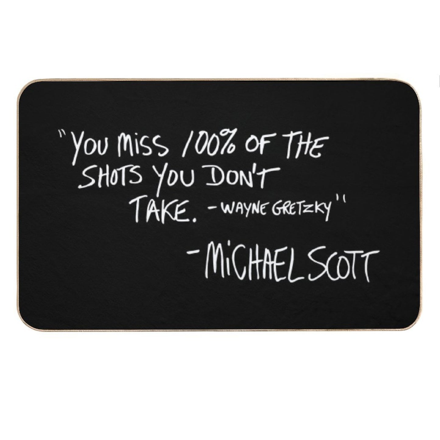 You Miss 100 of The Shots You Don't Take Bath Mat