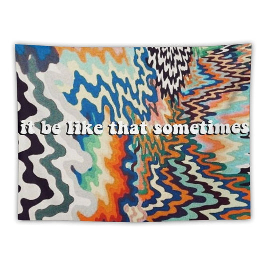 It Be Like That Sometimes Tapestry Tapestry