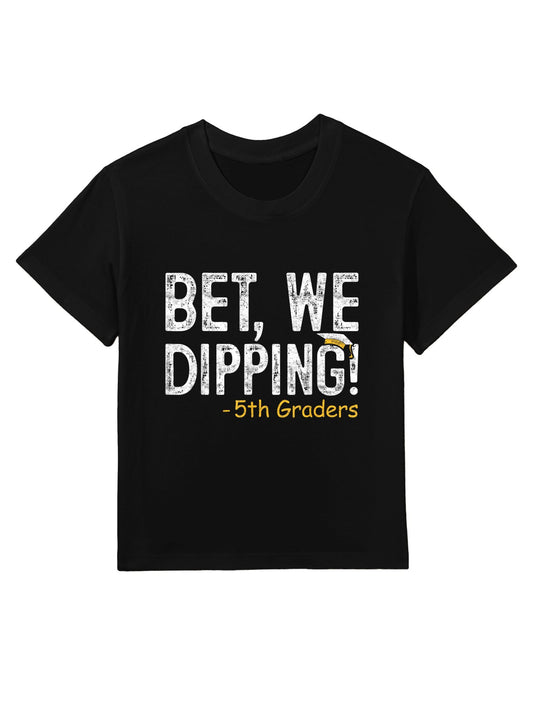 Bet We Dipping 5th Grade Graduation Gifts Fifth Graders Kids T-Shirt