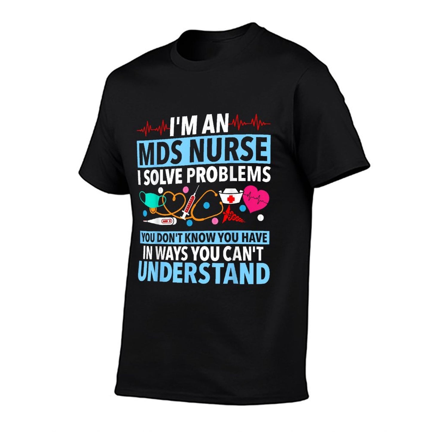 MDS Nurse Funny MDS Nursing MDS Nurses T-Shirt
