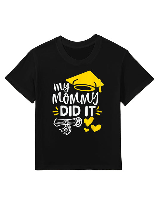 My Mommy Did It Graduated Mom Proud Children Graduation Kids T-Shirt