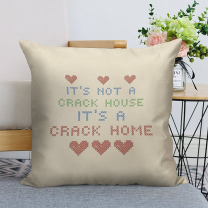 ITS NOT A CRACK HOUSE ITS A CRACK HOME Linen Throw Pillow Cover