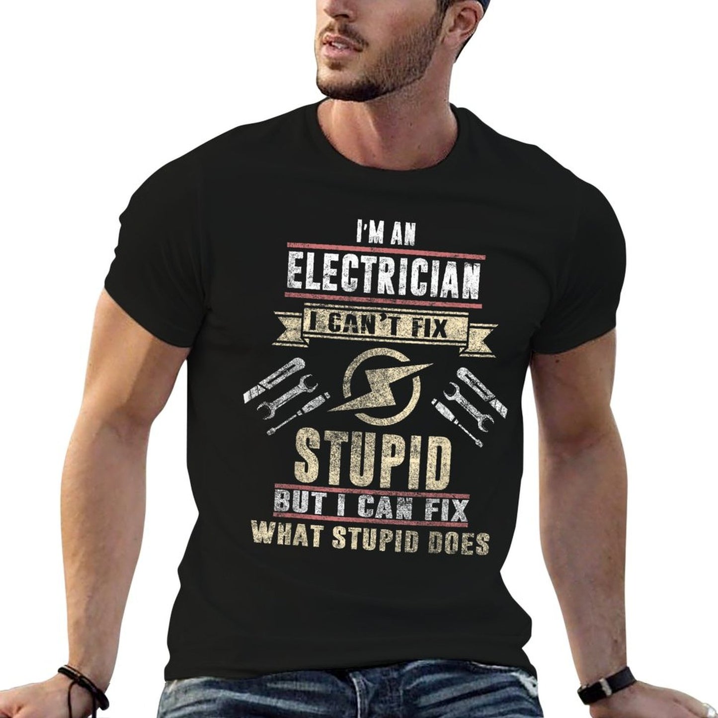 I&#39;m An Electrician I Can&#39;t Fix Stupid Funny Electrician Gift T-Shirt