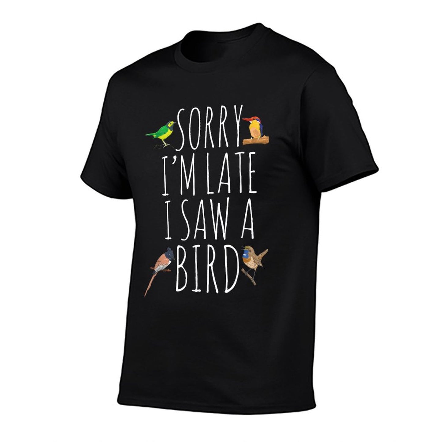 Sorry I&#39;M Late I Saw A Bird Cute Bird Lover Birding T-Shirt