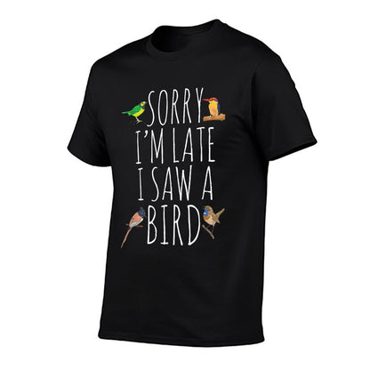Sorry I&#39;M Late I Saw A Bird Cute Bird Lover Birding T-Shirt