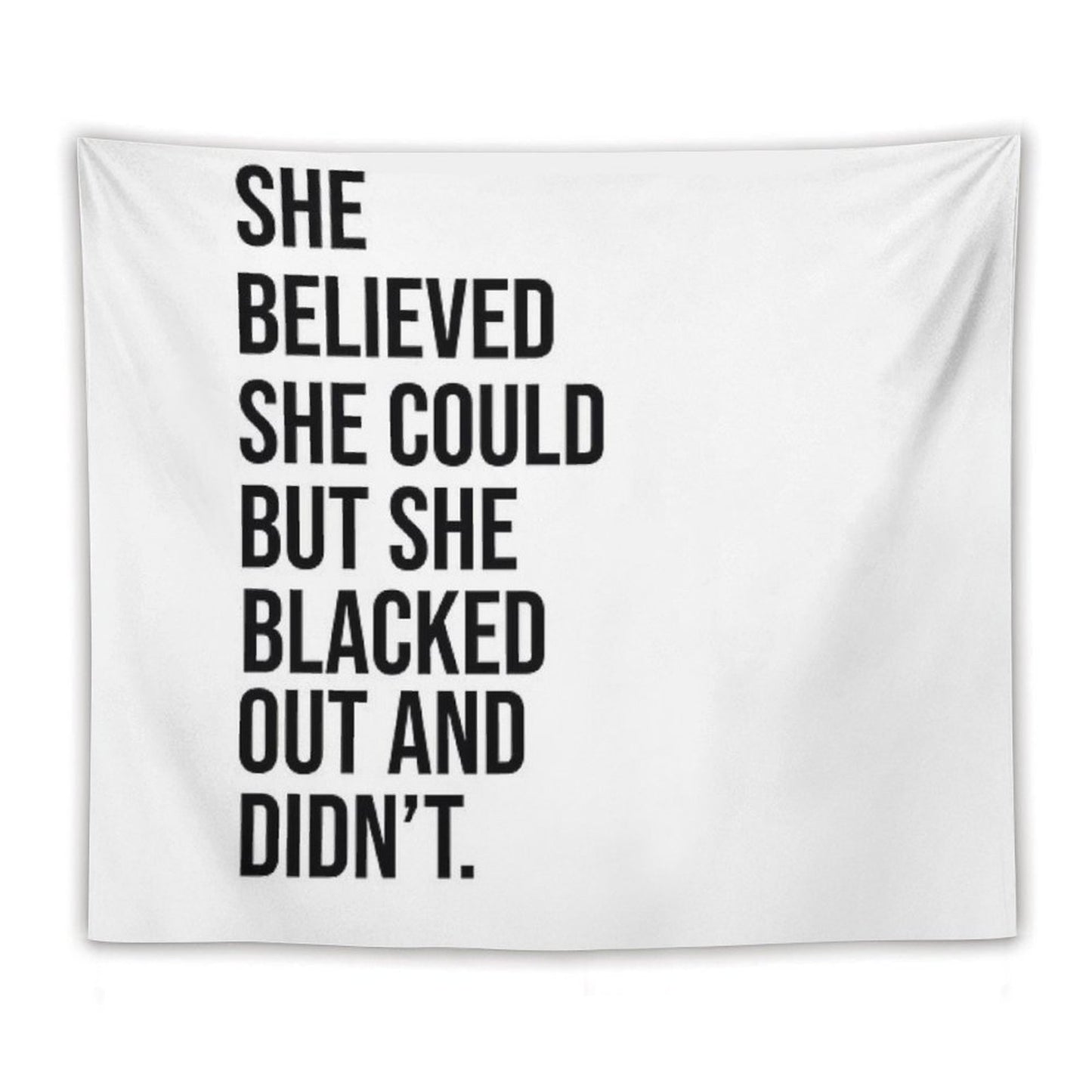 She Believed She Could But She Blacked Out And Didn't Tapestry