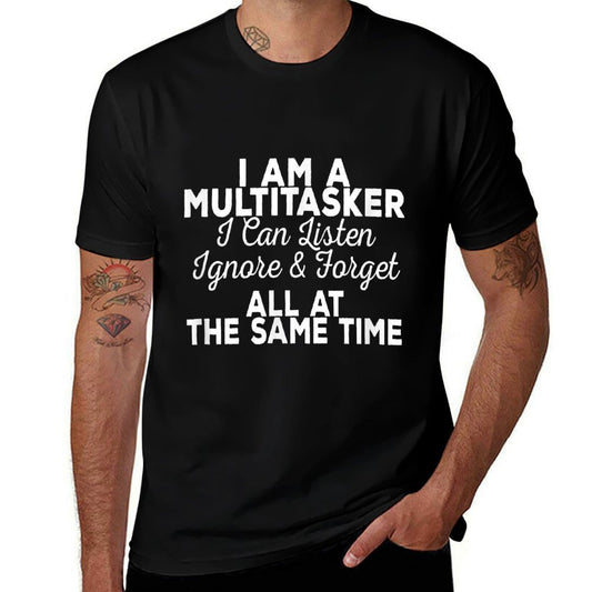 I Am A Multitasker I Can Listen Ignore & Forget Funny Saying  Affordable Price T-Shirt