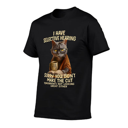 Cat Have Selective Hearing You Didnt Make Cut Funny 0LZ3LI  High-quality Stitching T-Shirt