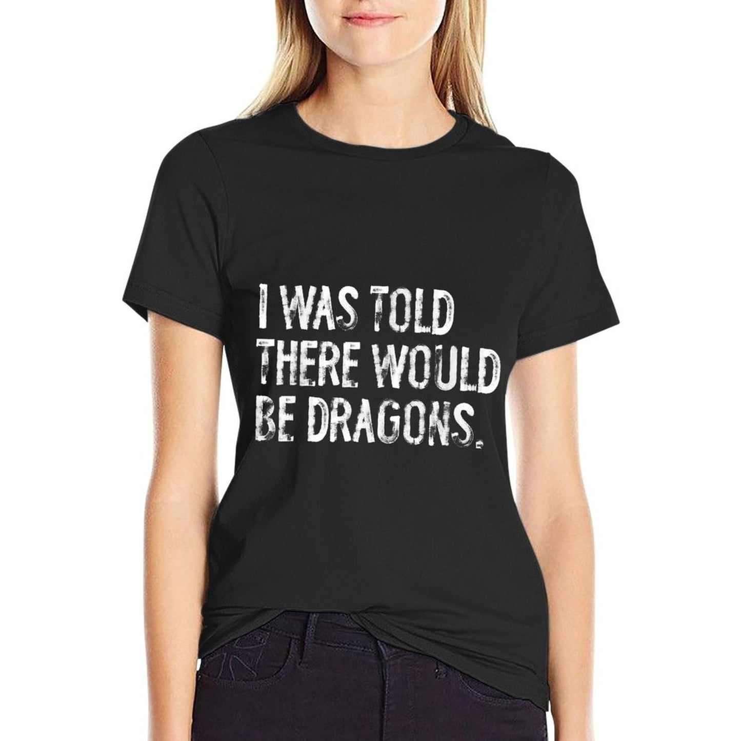 I Was Told There Would Be Dragons  Ribbed Collar T-Shirt