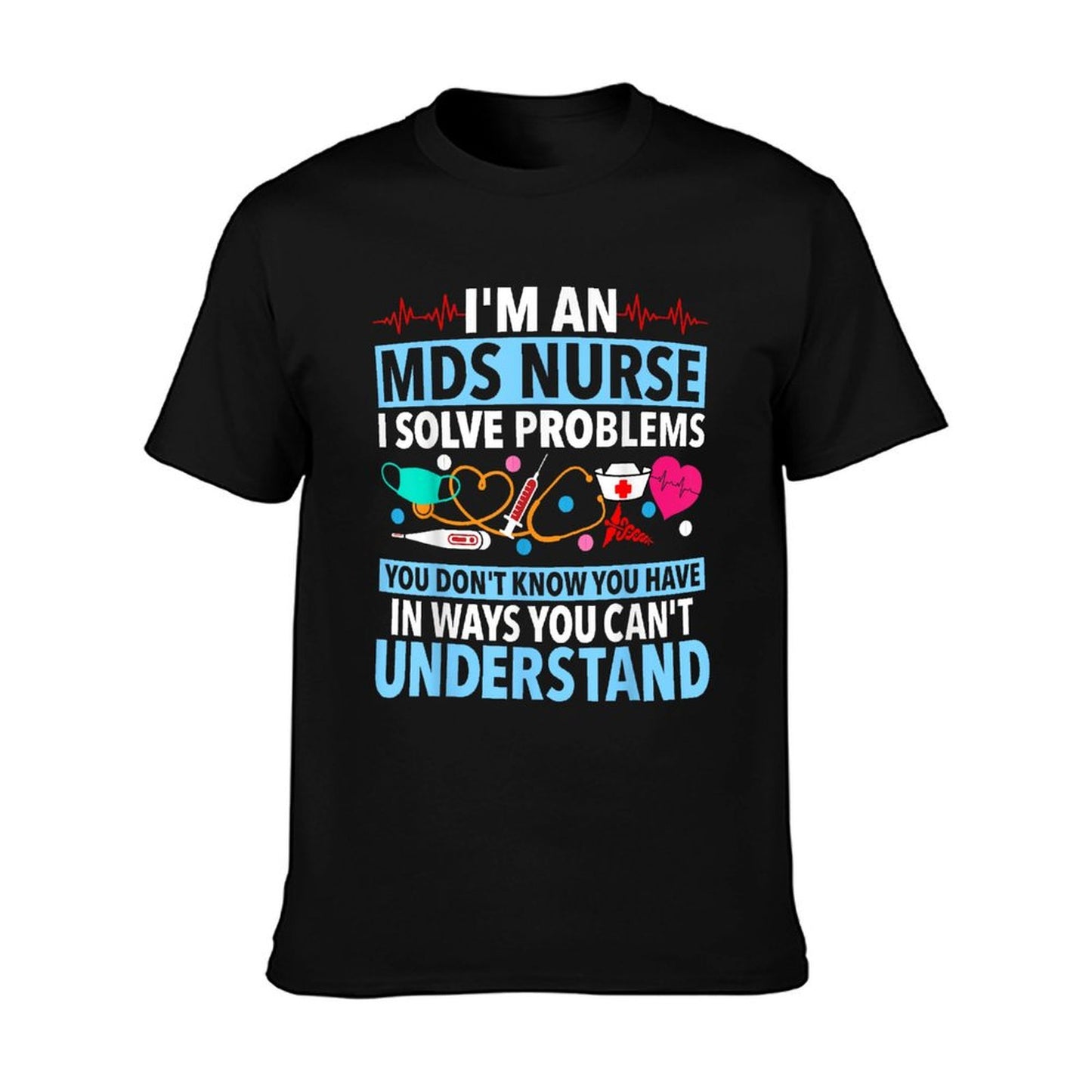 MDS Nurse Funny MDS Nursing MDS Nurses T-Shirt