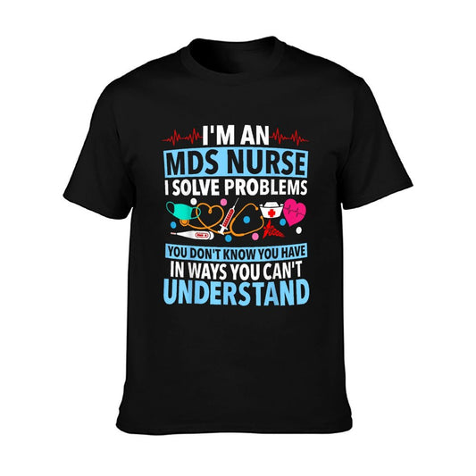 MDS Nurse Funny MDS Nursing MDS Nurses T-Shirt