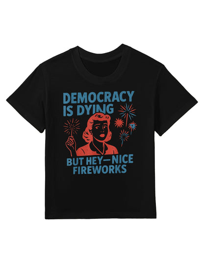 Funny Democracy Is Dying But Hey Nice Fireworks 4th Of July Kids T-Shirt