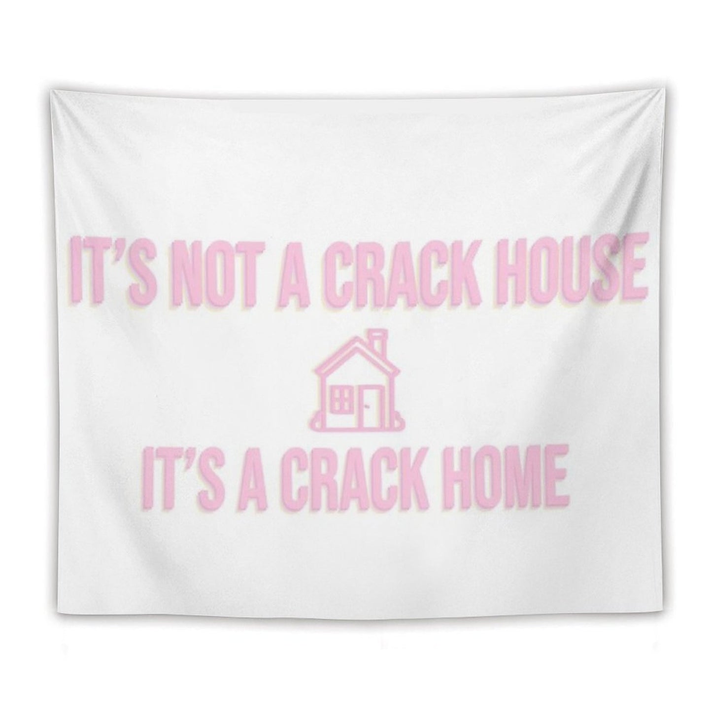 It's Not A Crack House Its A Crack Home Tapestry