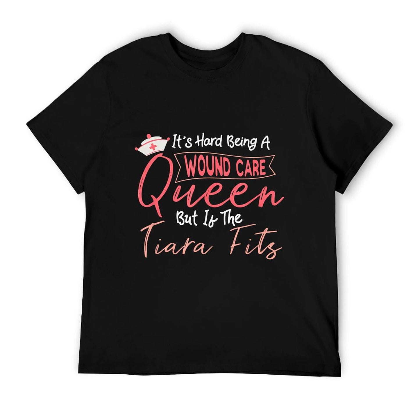 Funny Wound Care Nurse It&#39;s Hard Being A Wound Care Queen T-Shirt
