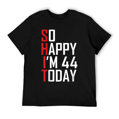 So Happy I&#39;m 44 Gag 44 Year Old Funny 44th Birthday T-Shirt