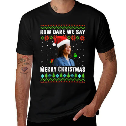Kamala Harris How Dare We Say Merry Christmas Ugly Sweater  Lightweight T-Shirt