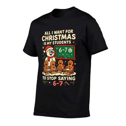 Stop Saying 6-7 67 Six Seven Students Teacher Christmas Comfortable T-Shirt