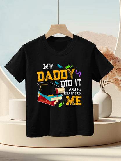 My Daddy Did It And He Did It For Me Graduate Graduation Kids T-Shirt