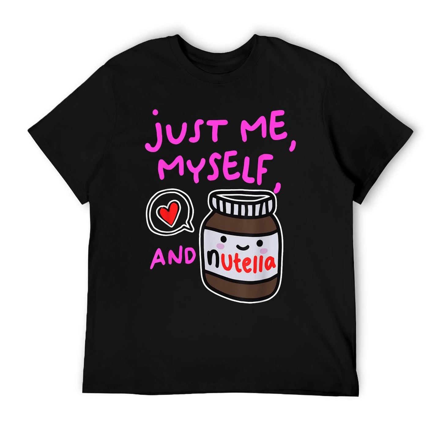Just Me Myself And Nutella Apparel T-Shirt
