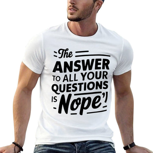 The Answer To All of Your Questions Is Nope Funny  Relaxed-fit T-Shirt