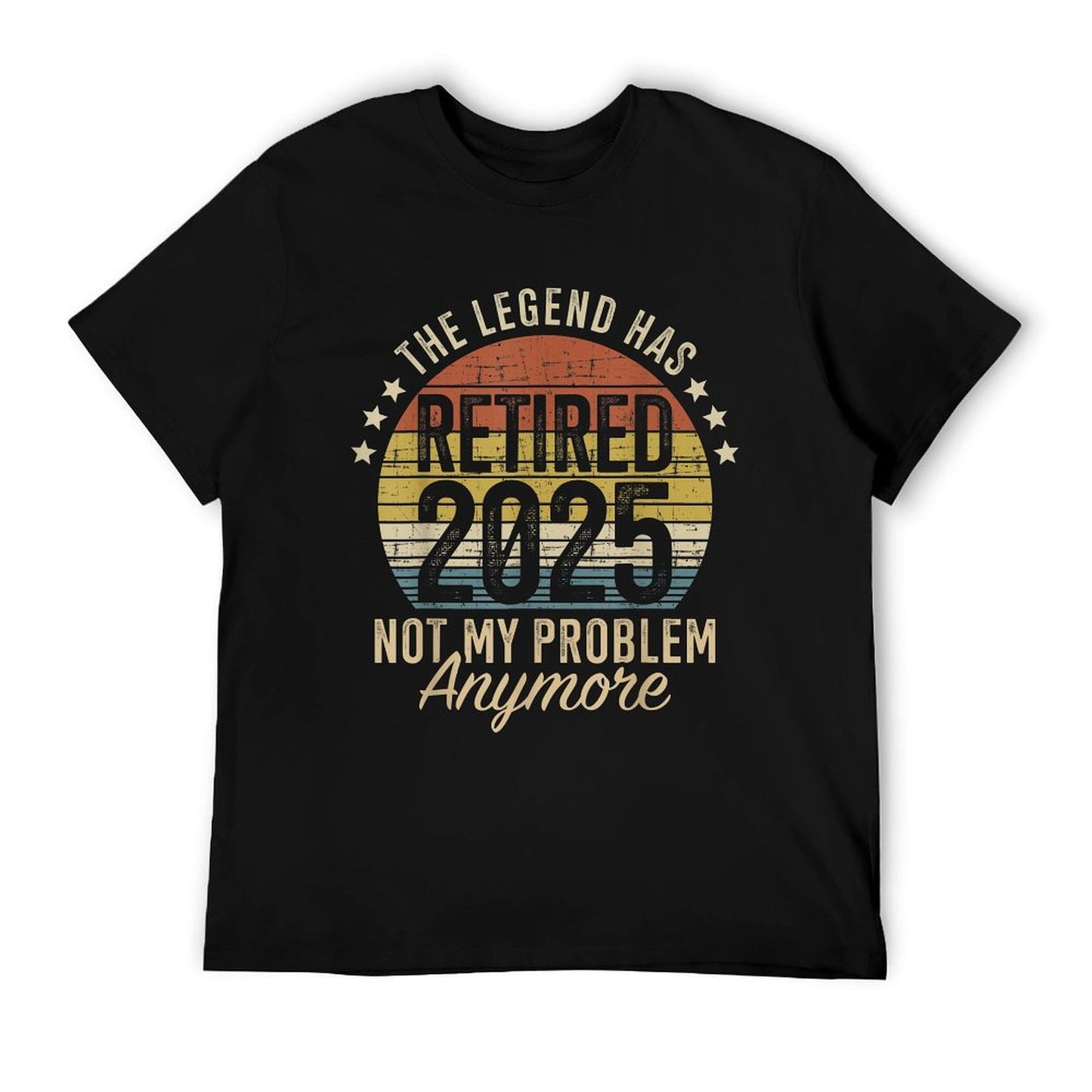 Legend Has Retired 2025 Not My Problem Funny Retirement T-Shirt