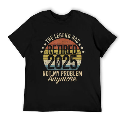 Legend Has Retired 2025 Not My Problem Funny Retirement T-Shirt