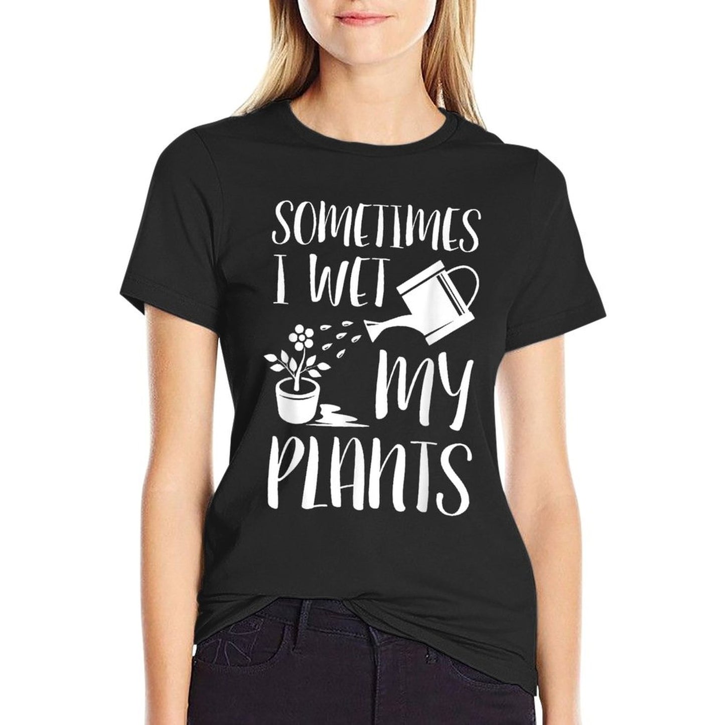 Sometimes I Wet My Plants - Gardener Gardening T-Shirt