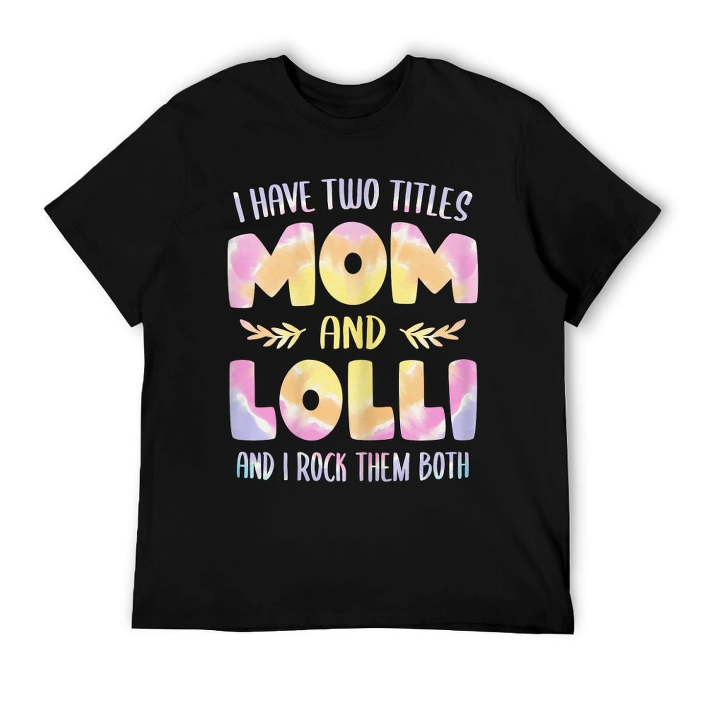 I Have Two Titles Mom And Lolli Tshirt Grandma Mother&#39;s Day T-Shirt