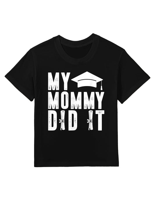 My Mommy Did It Graduation Mama Graduate Children Proud Mom Kids T-Shirt