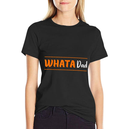 Whata Dad Funny T-Shirt