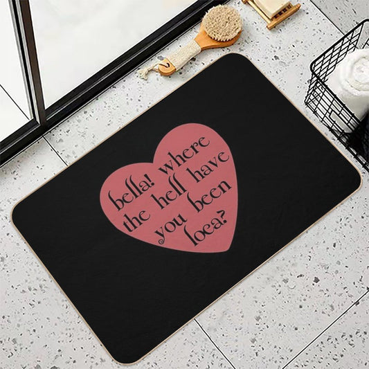 Bella! Where The Hell Have You Been Loca Bath Mat
