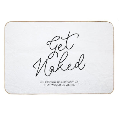 Get Naked Unless You're Just Visiting Bath Mat